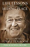 Life Lessons from The Hiding Place: Discovering the Heart of Corrie ten Boom