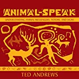 Animal Speak: Understanding Animal Messengers, Totems, and Signs