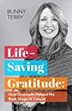Lifesaving Gratitude: How Gratitude Helped Me Beat Stage IV Cancer