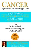 Cancer: Fight It with the Blood Type Diet: Fight It with Blood Type Diet - The Individualised Plan for Preventing and Treating Cancer (Eat Right 4 Your Type)