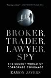 Broker, Trader, Lawyer, Spy: The Secret World of Corporate Espionage