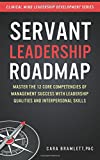 Servant Leadership Roadmap: Master the 12 Core Competencies of Management Success with Leadership Qualities and Interpersonal Skills