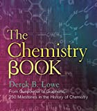 The Chemistry Book: From Gunpowder to Graphene, 250 Milestones in the History of Chemistry (Sterling Milestones)