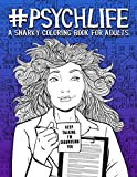 Psych Life: A Snarky Coloring Book for Adults: 51 Funny Pages for Psychiatrists, Psychologists, Counselors & Therapists