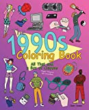 The 1990s Coloring Book: All That and a Box of Crayons (Psych! Crayons Not Included.)