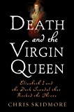 Death and the Virgin Queen: Elizabeth I and the Dark Scandal That Rocked the Throne
