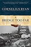 A Bridge Too Far: The Classic History of the Greatest Battle of World War II