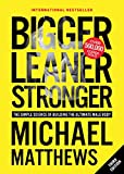 Bigger Leaner Stronger: The Simple Science of Building the Ultimate Male Body (Muscle for Life Book 1)