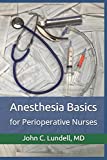 Anesthesia Basics: for Perioperative Nurses