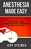 Anesthesia Made Easy: The Survival Guide to Make Your First Anesthesia Rotation a Success