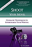 Shoot Your Novel: Cinematic Techniques to Supercharge Your Writing (The Writer's Toolbox Series)