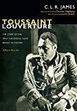 Toussaint Louverture: The Story of the Only Successful Slave Revolt in History; A Play in Three Acts<br> (The C. L. R. James Archives)