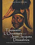 Toussaint L'Ouverture and Jean-Jacques Dessalines: The History and Legacy of the Haitian Revolution’s Most Famous Leaders