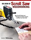 Big Book of Scroll Saw Woodworking: More Than 60 Projects and Techniques for Fretwork, Intarsia, and Other Scroll Saw Crafts (Fox Chapel Publishing) Patterns for Beginners to Advanced Woodworkers