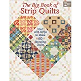 The Big Book of Strip Quilts: Start with Strips to Make 60 Stunning Quilts