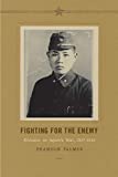 Fighting for the Enemy: Koreans in Japan's War, 1937-1945 (Korean Studies of the Henry M. Jackson School of International Studies)