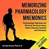 Memorizing Pharmacology Mnemonics: Pharmacy Flashcards and Fill-Ins for the Future Nurse, Doctor, Physician Assistant, and Pharmacist