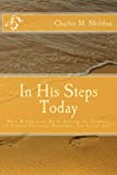 In His Steps Today: What Would Jesus Do In Solving the Problems of Present Political, Economic, and Social Life?