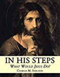 In His Steps: What Would Jesus Do? (Illustrated)