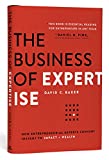 The Business of Expertise: How Entrepreneurial Experts Convert Insight to Impact + Wealth