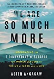 We Are So Much More: Integrating the 7 Dimensions of Success for Women Leaders to Thrive at Work and in Life