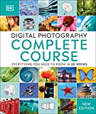 Digital Photography Complete Course: Learn Everything You Need to Know in 20 Weeks