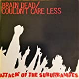Brain Dead/Couldn't Care Less Attack of the Suburbanites