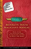 From the Kane Chronicles: Brooklyn House Magician's Manual: Your Guide to Egyptian Gods & Creatures, Glyphs & Spells, and More (Kane Chronicles. The)