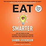 Eat Smarter: Use the Power of Food to Reboot Your Metabolism, Upgrade Your Brain, and Transform Your Life