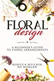 Floral Design: A Beginners Guide to Floral Arrangements