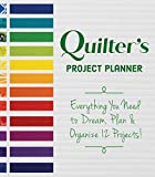 Quilters Project Planner: Everything You Need to Dream, Plan & Organize 12 Projects!