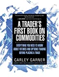 A Trader's First Book on Commodities: Everything you need to know about futures and options trading before placing a trade