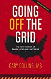 Going Off The Grid: The How-To Book Of Simple Living And Happiness (Off The Grid Series 1)