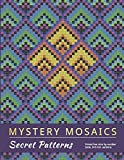 MYSTERY MOSAICS. SECRET PATTERNS: Stress-free color by number book, 3x3 mm. sections