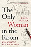 The Only Woman in the Room: Why Science Is Still a Boys' Club