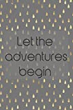 Bucket List Book - Let The Adventures Begin: Plan Your Own Bucket List with 100 Pages To Fill With YOUR Ideas