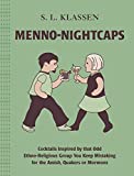 Menno-Nightcaps: Cocktails Inspired by that Odd Ethno-Religious Group You Keep Mistaking for the Amish, Quakers or Mormons