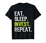 Eat Sleep Invest Repeat Investor Investment Investing Gift T-Shirt