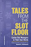 Tales from the Slot Floor: Casino Slot Managers in Their Own Words (Gambling Studies Series) (Volume 1)