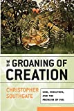 The Groaning of Creation: God, Evolution, and the Problem of Evil