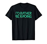 I'd Rather Be Raiding Wow Gaming T-Shirt