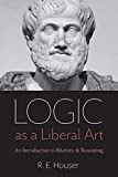 Logic as a Liberal Art: An Introduction to Rhetoric and Reasoning