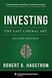 Investing: The Last Liberal Art (Columbia Business School Publishing)