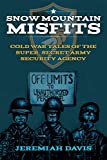 Snow Mountain Misfits: Cold War Tales of the Super Secret Army Security Agency