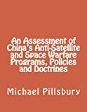 An Assessment of China's Anti-Satellite and Space Warfare Programs, Policies and Doctrines