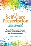 The Self Care Prescription Journal: Powerful Prompts to Manage Emotions, Cultivate Well-Being, and Achieve Your Goals