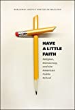 Have a Little Faith: Religion, Democracy, and the American Public School (History and Philosophy of Education Series)
