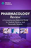 Pharmacology Review - A Comprehensive Reference Guide for Medical, Nursing, and Paramedic Students