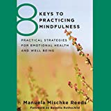 8 Keys to Practicing Mindfulness: Practical Strategies for Emotional Health and Well-Being
