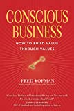 Conscious Business: How to Build Value through Values